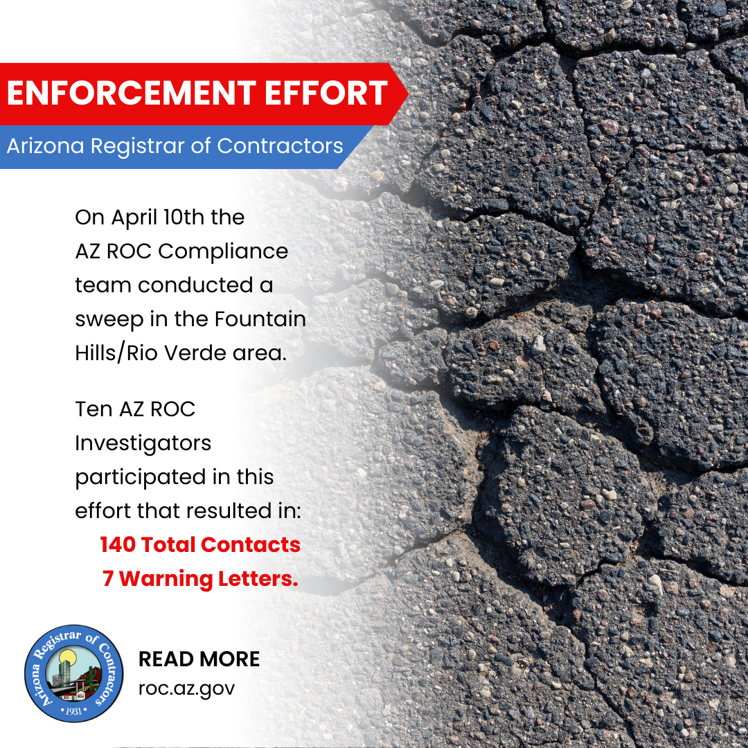 On April 10th, the AZ ROC Compliance team conducted a sweep in the Fountain Hills/Rio Verde area.  AZ ROC Investigators participated in this effort that resulted in: 140 Total Contacts 7 Warning Letters