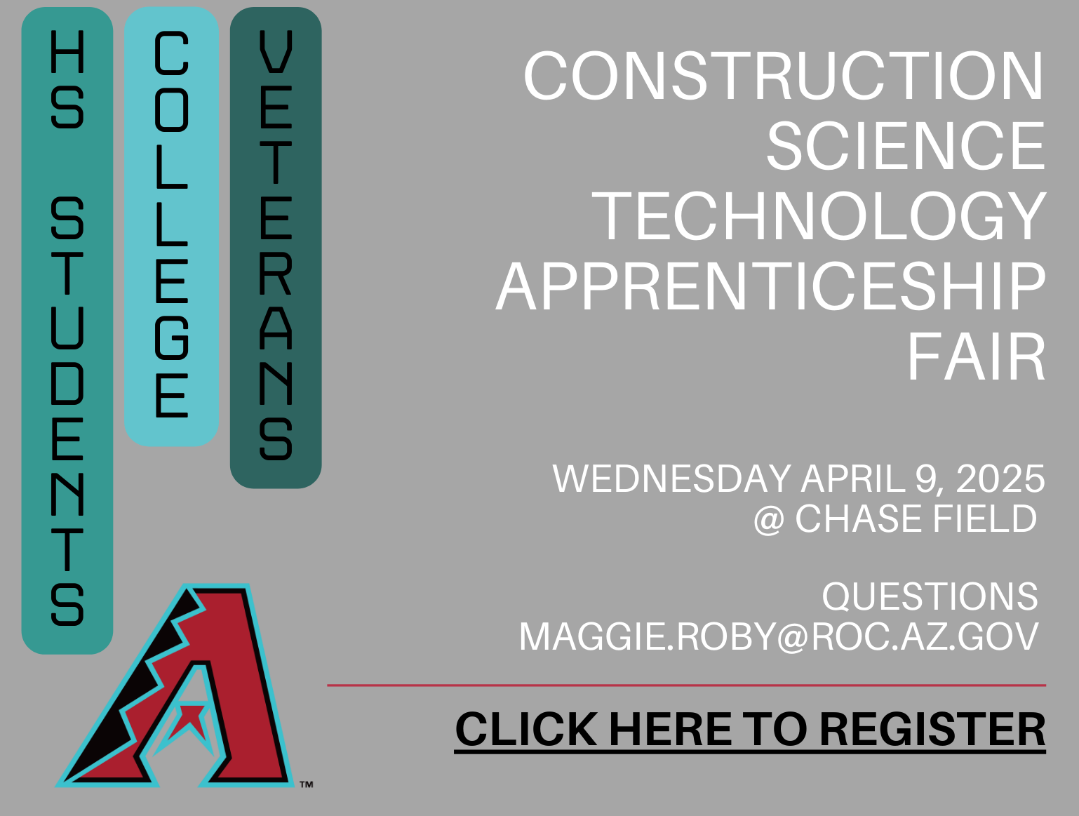 HS Students, College, Veterans - Construction Science Technology Apprenticeship Fair Wednesday April 9, 2025 at Chase Field Questions maggie.roby@roc.az.gov Click here to register